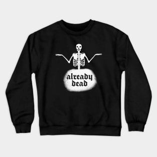 Already Dead - Vintage Skeleton Nihilist Print Crewneck Sweatshirt